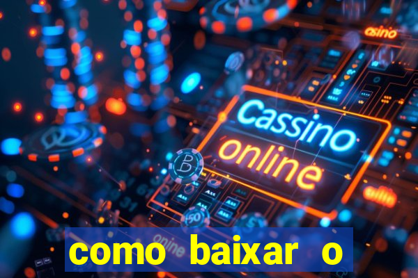 como baixar o aplicativo estrela bet